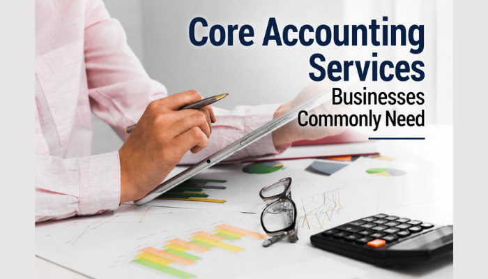 Core Accounting Services Businesses Commonly Need